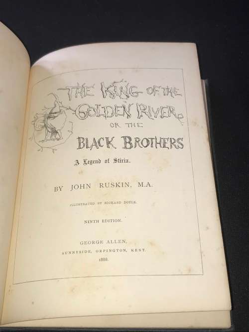THE KING OF THE GOLDEN RIVER OR THE BLACK BROTHERS A LEGEND OF STIRIA BY JOHN RUSKIN 1888