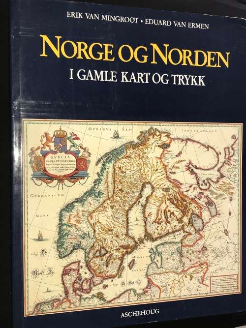 NORGE OG NORDEN - I GAMLE KART OG TRYKK - ERIK VAN MINGROOT - EDUARD VAN ERMEN