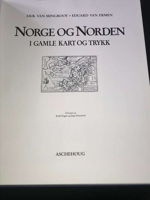 NORGE OG NORDEN - I GAMLE KART OG TRYKK - ERIK VAN MINGROOT - EDUARD VAN ERMEN