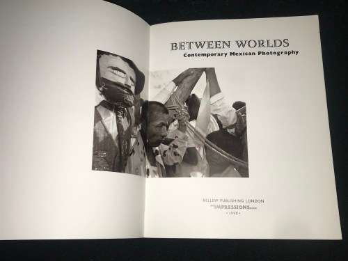 BETWEEN WORLDS CONTEMPORARY MEXICAN PHOTOGRAPHY