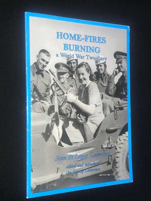 HOME-FIRES BURNING A WORLD WAR TWO DIARY BY JEAN ST LEDGER LAWRENCE
