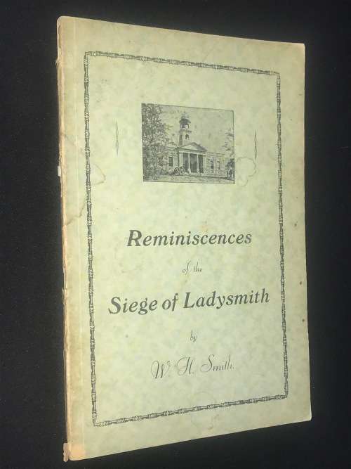 REMINISCENCES OF THE SIEGE OF LADYSMITH BY W.H. SMITH