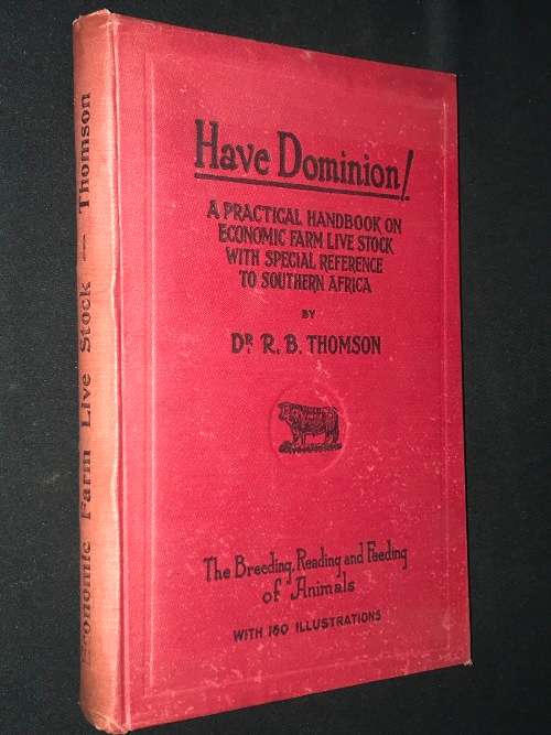 HAVE DOMINION A PRACTICAL HANDBOOK ON ECONOMIC FARM LIVE STOCK WITH SPECIAL REFERENCE TO S AFRICA