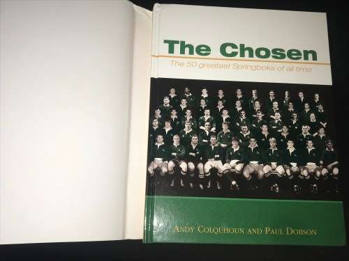 THE CHOSEN THE 50 GREATEST SPRINGBOKS OF ALL TIME BY ANDY COLQUHOUN AND PAUL DOBSON
