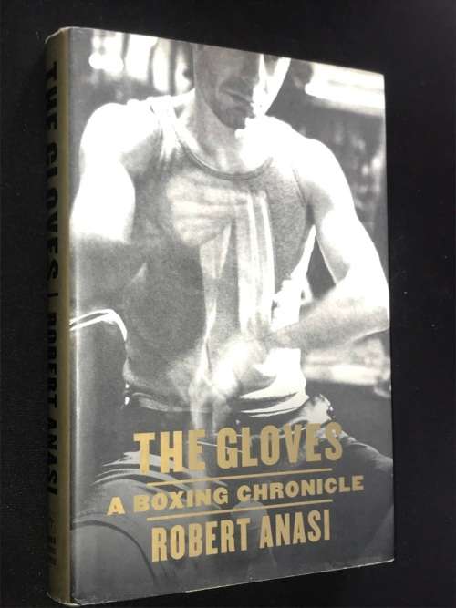 THE GLOVES A BOXING CHRONICLE BY ROBERT ANASI
