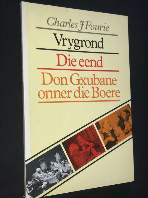 VRYGROND/DIE EEND/DON GXUBANE ONNER DIE BOERE DEUR CHARLES J FOURIE