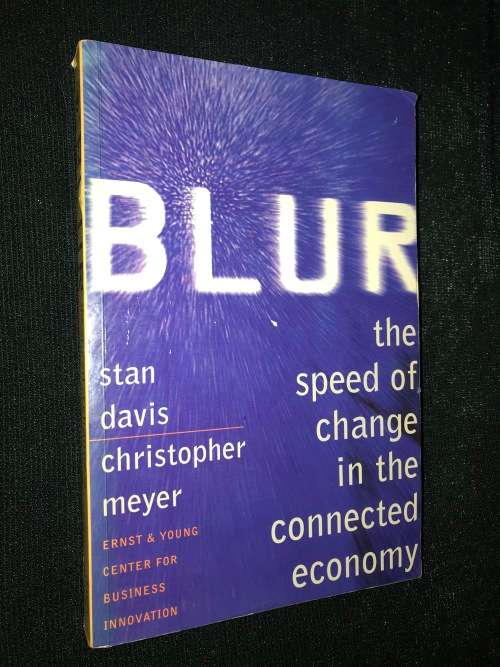 BLUR THE SPEED OF CHANGE IN THE CONNECTED ECONOMY BY STAN DAVIS AND CHRISTOPHER MEYER