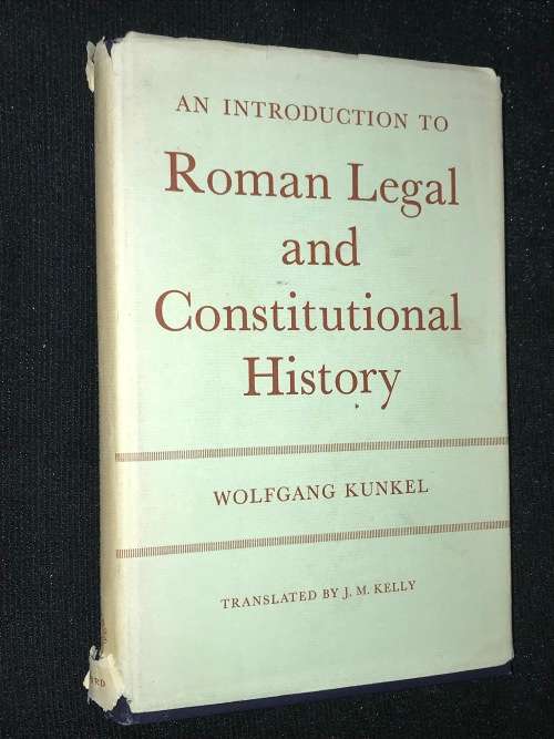 AN INTRODUCTION TO ROMAN LEGAL AND CONSTITUTIONAL HISTORY BY WOLFGANG KUNKEL