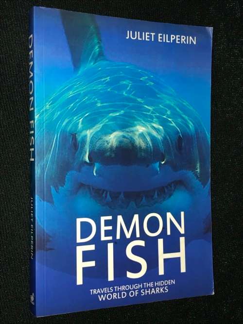 DEMON FISH TRAVELS THROUGH THE HIDDEN WORLD OF SHARKS BY JULIET EILPERIN