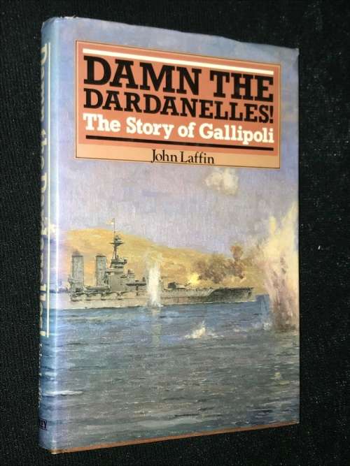 DAMN THE DARDANELLES THE STORY OF GALLIPOLI BY JOHN LAFFIN