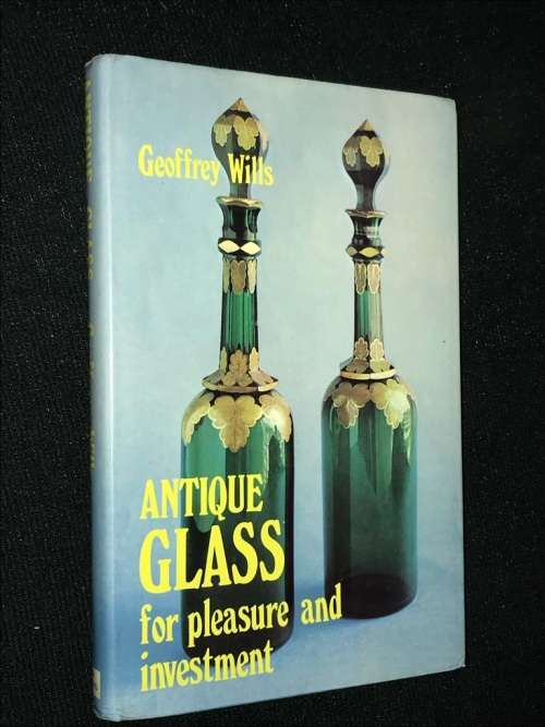 ANTIQUE GLASS FOR PLEASURE AND INVESTMENT BY GEOFFREY WILLS