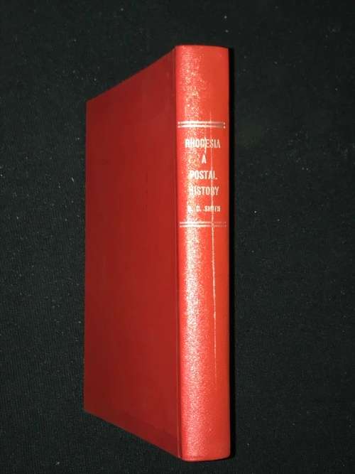 RHODESIA A POSTAL HISTORY - IT`S STAMPS POSTS AND TELEGRAPHS BY R.C. SMITH