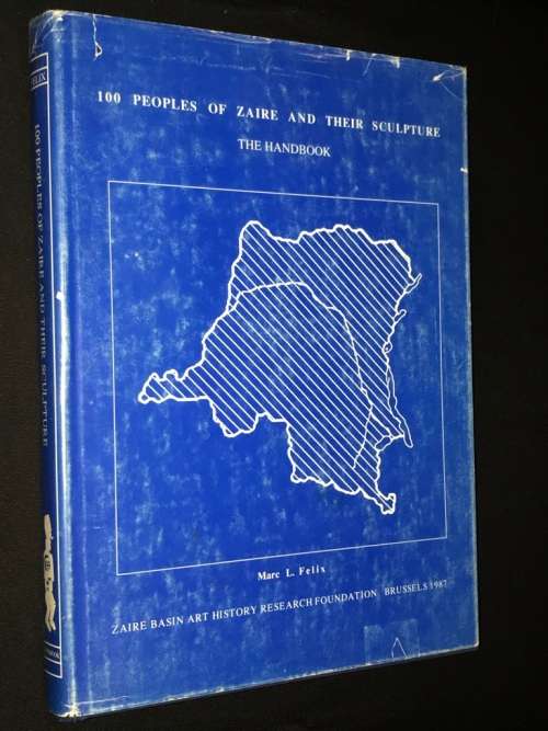100 PEOPLE OF ZAIRE AND THEIR SCULPTURE THE HANDBOOK BY MARC L. FELIX