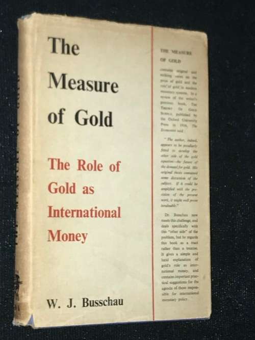 THE MEASURE OF GOLD THE ROLE OF GOLD AS INTERNATIONAL MONEY BY W.J. BUSSCHAU