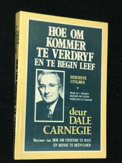 HOE OM KOMMER TE VERDRYF EN TE BEGIN LEEF DEUR DALE CARNEGIE