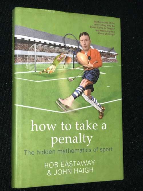 HOW TO TAKE A PENALTY THE HIDDEN MATHEMATICS OF SPORT BY ROB ESTAWAY AND JOHN HAIGH