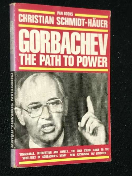 GORBACHEV THE PATH TO POWER BY CHRISTIAN SCHMIDT-HAUER