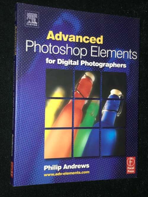 ADVANCED PHOTOSHOP ELEMENTS FOR DIGITAL PHOTOGRAPHERS BY PHILIP ANDREW