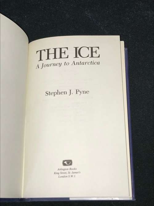 THE ICE A JOURNEY TO ANTARCTICA BY STEPHEN J. PYNE