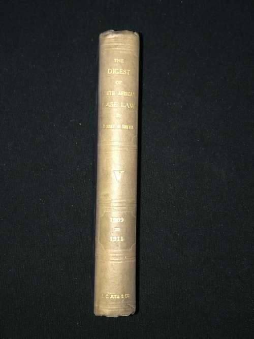 THE DIGEST OF SA CASE LAW CONTAINING THE REPORTED DECISIONS OF THE SUPERIOR COUTS FROM 1909 - 1911