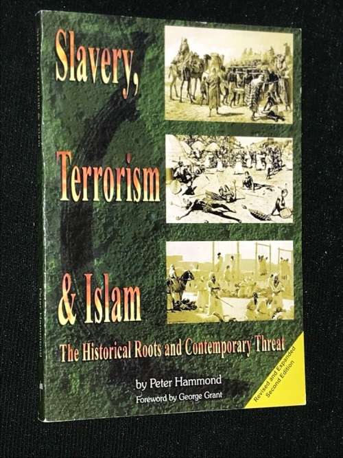 SLAVERY, TERRORISM AND ISLAM - THE HISTORICAL ROOTS AND CONTEMPORARY THREAT BY PETER HAMMOND