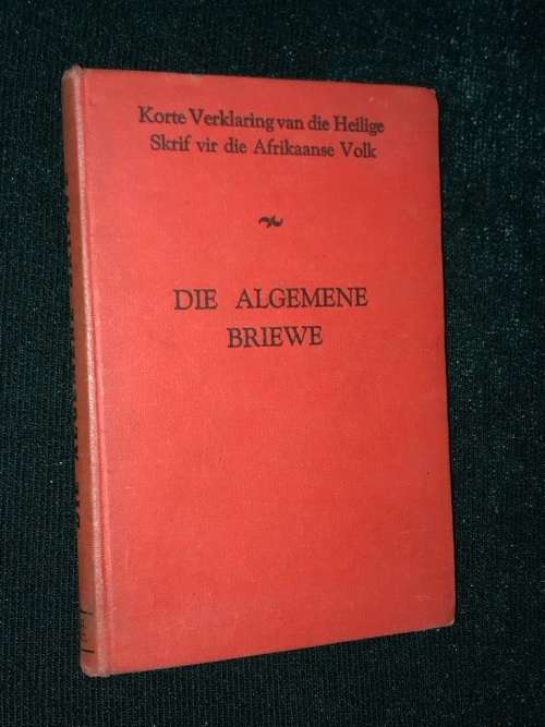 KORTE VERKLARING  VAN DIE HEILIGE SKRIF VIR DIE AFRIKAANSE VOLK DIE ALGEMENE BRIEWE
