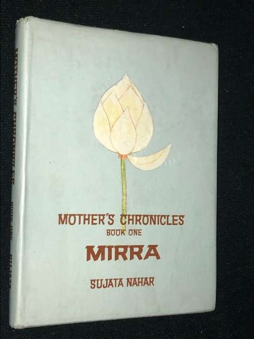 MOTHER`S CHRONICLES BOOK ONE MIRRA BY SUJATA NAHAR