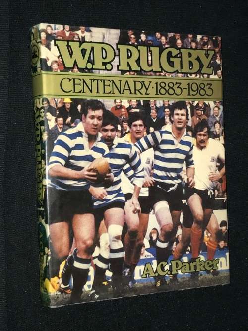 WP RUGBY CENTENARY 1883 - 1983 BY A.C. PARKER
