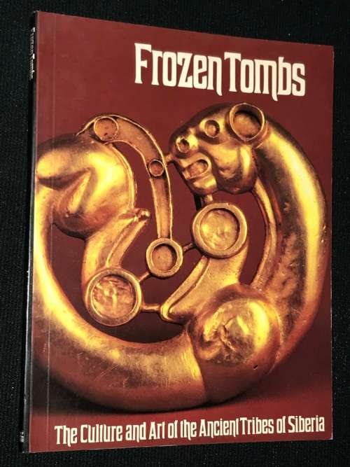 FROZEN TOMBS THE CULTURE AND ART OF THE ANCIENT TRIBES OF SIBERIA