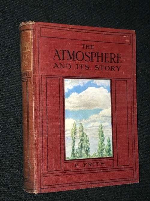 THE ATMOSPHERE AND ITS STORY BY E FRITH