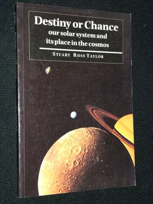 DESTINY OR CHANCE OUR SOLAR SYSTEM AND ITS PLACE IN OUR COSMOS BY STUART ROSS TAYLOR