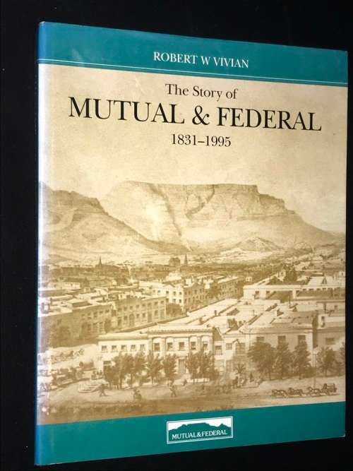 THE STORY OF MUTUAL & FEDERAL 1831 - 1995 BY ROBERT W. VIVIAN