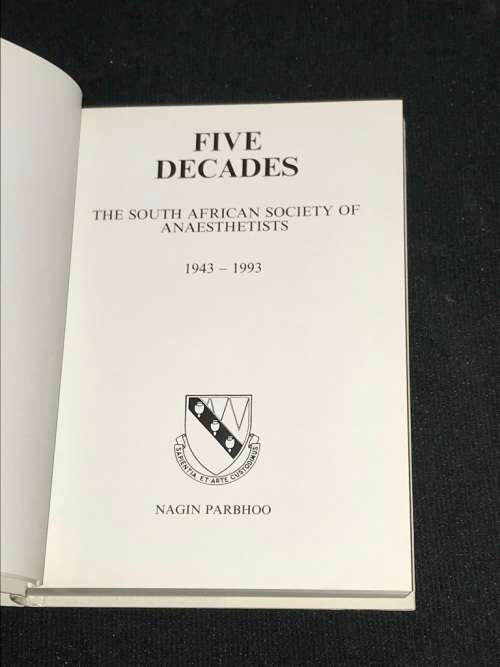 FIVE DECADES THE SOUTH AFRICAN SOCIETY OF ANAESTHETISTS 1943 - 1993 BY NAGIN PARBHOO