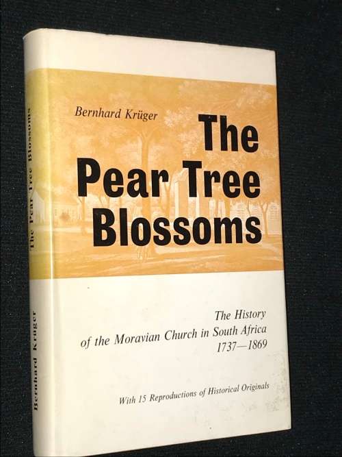 THE PEAR TREE BLOSSOMS THE HISTORY OF THE MORAVIAN CHURCH IN SA 1737-1869 - BERNHARD KRUGER