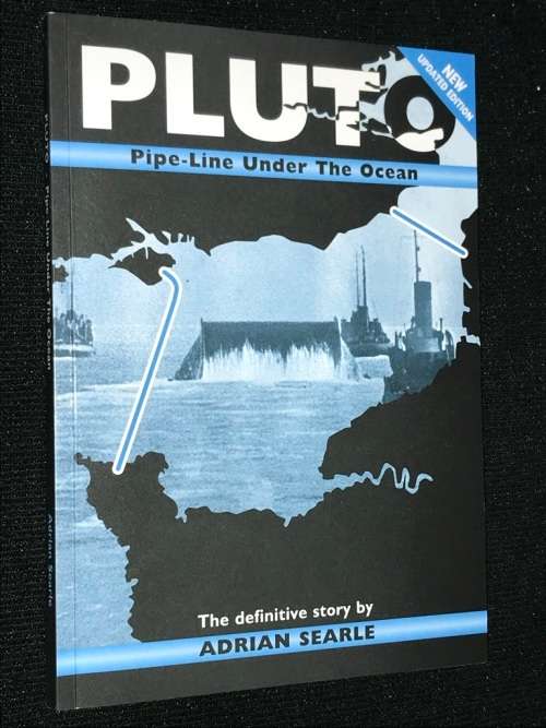 PLUTO - PIPE LINE UNDER THE OCEAN THE DEFINITIVE STORY BY ADRIAN SEARLE