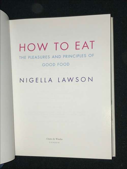 HOW TO EAT - THE PLEASURES AND PRINCIPLES OF GOOD FOOD - NIGELLA LAWSON