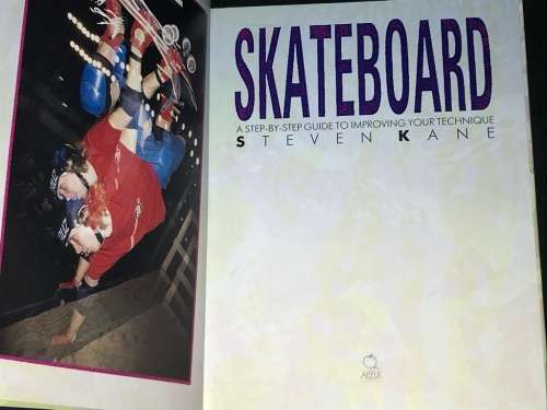 SKATEBOARD A STEP BY STEP GUIDE TO IMPROVING YOUR TECHNIQUE BY STEVEN KANE