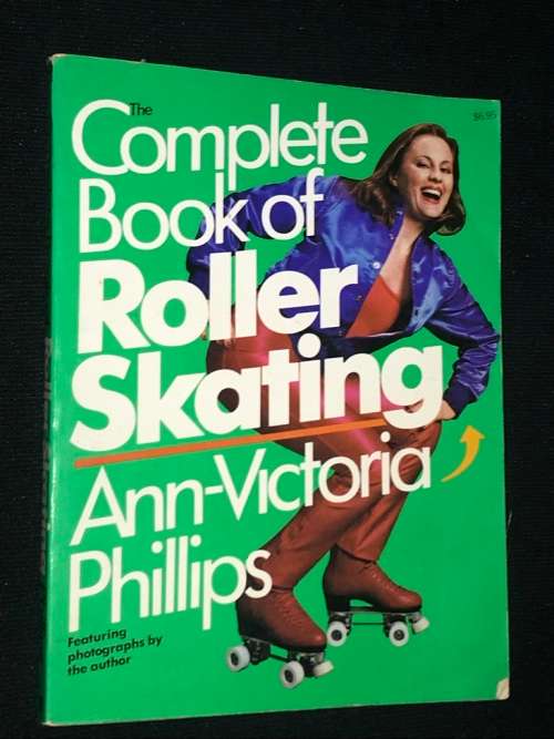 COMPLETE BOOK OF ROLLER SKATING BY ANN-VICTORIA PHILLIPS
