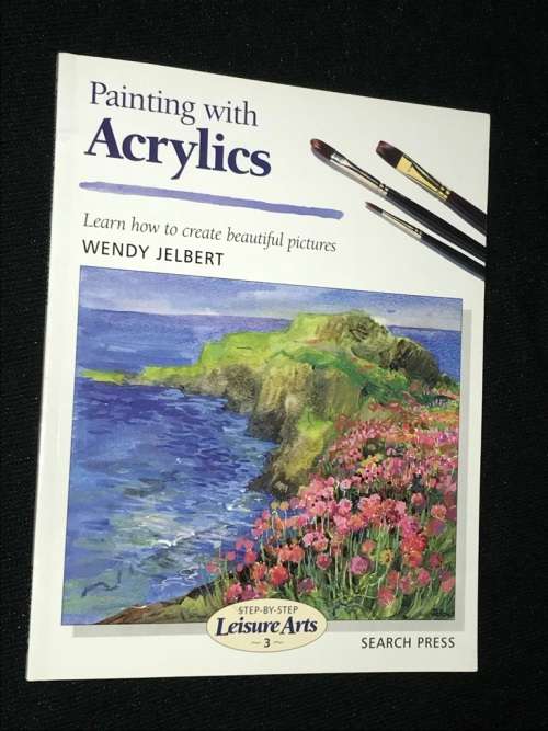 PAINTING WITH ACRYLICS LEARN HOW TO CREATE BEAUTIFUL PICTURES BY WENDY JELBERT