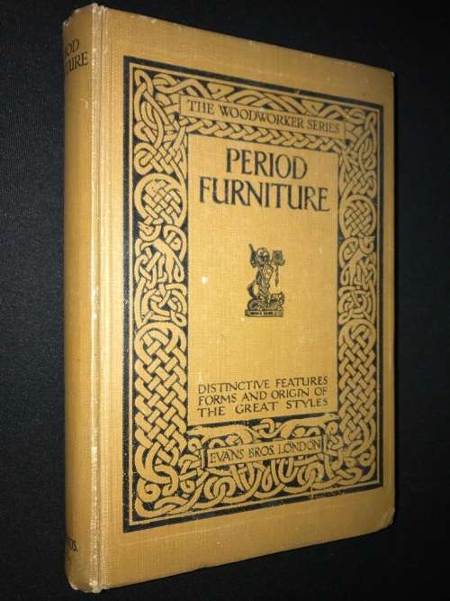 PERIOD FURNITURE DISTINCTIVE FEATURES FORMS AND ORIGINS OF THR GREAT STYLES THE WOODWORKER SERIES