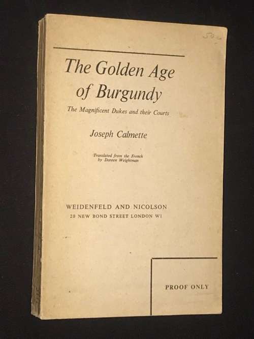 THE GOLDEN AGE OF BURGUNDY THE MAGNIFICENT DUKES AND THEIR COURTS BY JOSEPH CALMETTE PROOF COPY