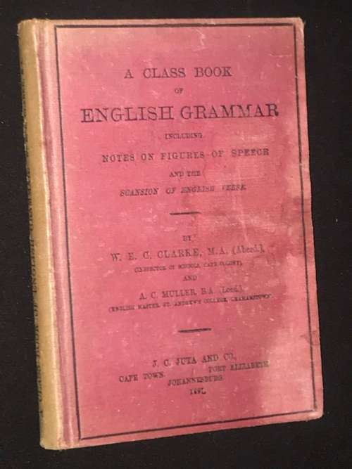 A CLASS BOOK OF ENGLISH GRAMMAR BY W.E.C. CLARKE AND A.C. MULLER 1897