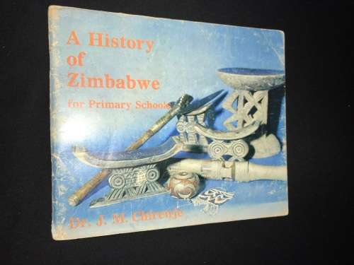A HISTORY OF ZIMBABWE FOR PRIMARY SCHOOLS BY DR. J.M. CHIRENJE