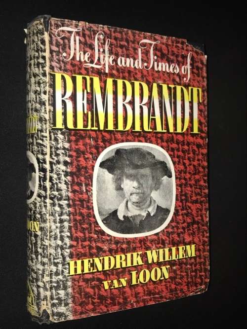 THE LIFE AND TIMES OF REMBRANDT BY HENDRIK WILLEM VAN LOON