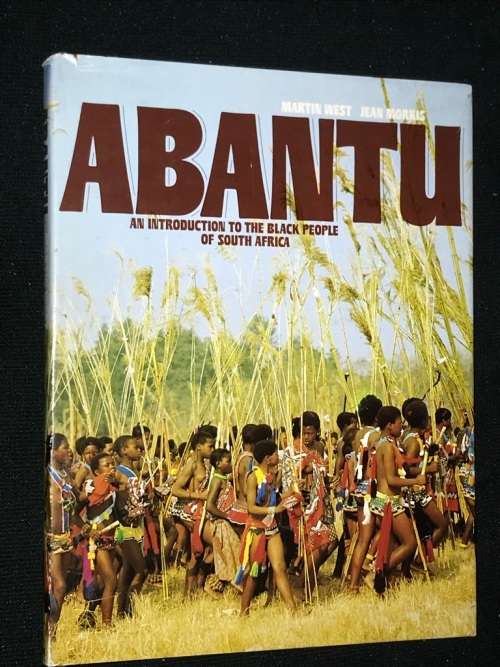 ABANTU AN INTRODUCTION TO THE BLACK PEOPLE OF SOUTH AFRICA BY MARTIN WEST AND JEAN MORRIS
