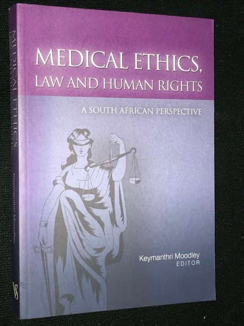 MEDICAL ETHICS LAW AND HUMAN RIGHTS A SOUTH AFRICAN PERSPECTIVE EDITED BY KEYMANTHRI  MOODLEY SIGNED