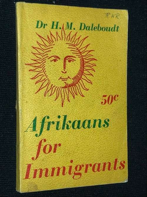 AFRIKAANS FOR IMMIGRANTS BY DR H.M. DALEBOUDT