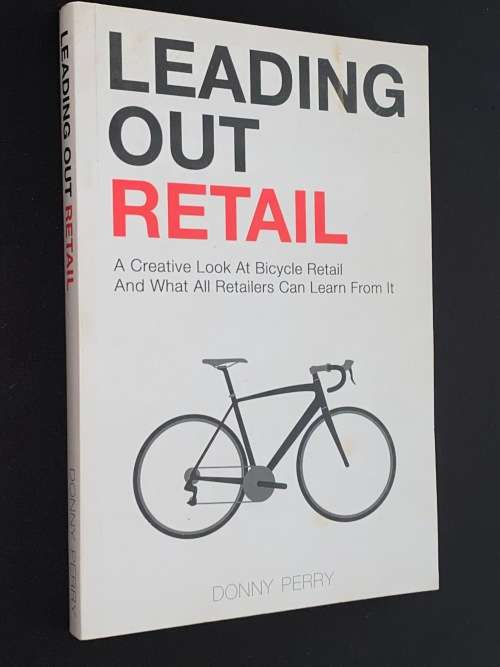 LEADING OUT RETAIL - A CREATIVE LOOK AT BICYCLE RETAIL BY DONNY PERRY