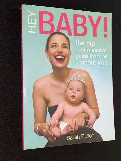 HEY BABY! THE HIP NEW MOM`S GUIDE THAT`S ALL ABOUT YOU - SARAH BULLEN