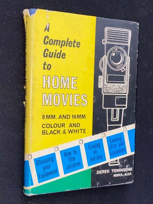 A COMPLETE GUIDE TO HOME MOVIES 8MM & 16MM COLOUR & BLACK & WHITE BY DEREK TOWNSEND